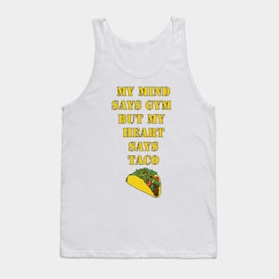 My Mind Says Gym, But My Heart Says Taco Tank Top